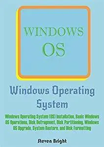 Windows Operating System: Windows Operating System (OS) Installation, Basic Windows OS Operations