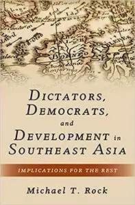 Dictators, Democrats, and Development in Southeast Asia: Implications for the Rest (Repost)