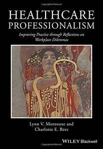 Healthcare Professionalism: Improving Practice through Reflections on Workplace Dilemmas