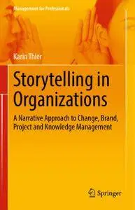 Storytelling in Organizations: A Narrative Approach to Change, Brand, Project and Knowledge Management