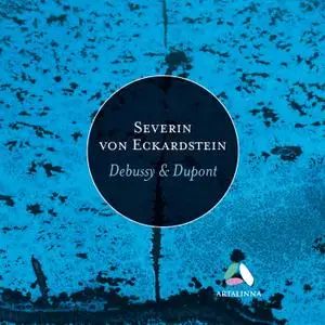 Severin von Eckardstein - Dupont & Debussy (2018) [Official Digital Download 24/96]