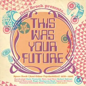 VA - Dave Brock Presents... This Was Your Future - Space Rock (And Other Psychedelics) 1978 - 1998 (2022)