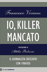 Io, killer mancato: Il giornalista cresciuto con i mafiosi - Francesco Viviano