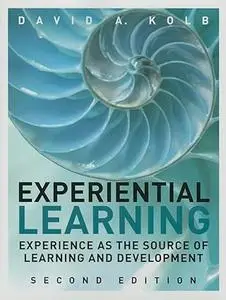 Experiential Learning: Experience as the Source of Learning and Development (Repost)