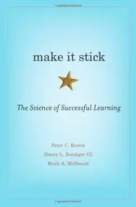 Make It Stick: The Science of Successful Learning (Repost)