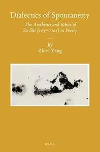 Dialectics of Spontaneity: The Aesthetics of Ethics of Su Shi (1037-1101) in Poetry