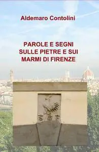 PAROLE E SEGNI SULLE PIETRE E SUI MARMI DI FIRENZE