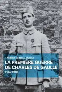 Frédérique Neau-Dufour, "La première guerre de Charles de Gaulle, 1914-1918"