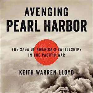 Avenging Pearl Harbor: The Saga of America's Battleships in the Pacific War [Audiobook]