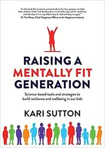 Raising a Mentally Fit Generation: Science-based tools and strategies to build resilience and wellbeing in our kids