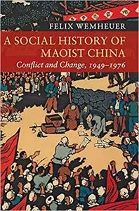 A Social History of Maoist China: Conflict and Change, 1949–1976