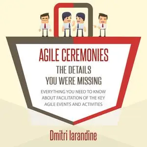 «Agile Ceremonies: The details you were missing» by Dmitri Iarandine