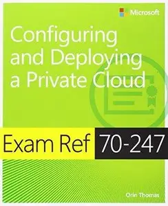 Exam Ref 70-247 Configuring and Deploying a Private Cloud (MCSE) (Repost)