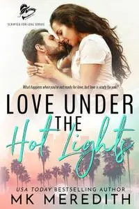 «Love Under the Hot Lights» by MK Meredith