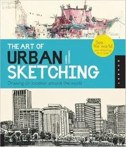 The Art of Urban Sketching: Drawing On Location Around The World [Repost]