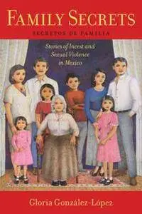 Family Secrets : Stories of Incest and Sexual Violence in Mexico