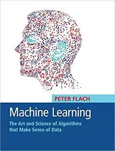 Machine Learning: The Art and Science of Algorithms that Make Sense of Data