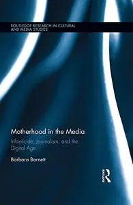 Motherhood in the Media: Infanticide, Journalism, and the Digital Age