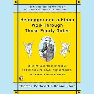 Heidegger and a Hippo Walk Through Those Pearly Gates, 2023 Edition: Using Philosophy (and Jokes!) to Explore Life [Audiobook]