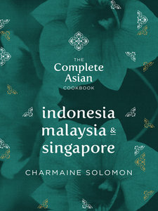 The Complete Asian Cookbook: Indonesia, Malaysia & Singapore