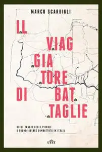 Marco Scardigli - Il viaggiatore di battaglie