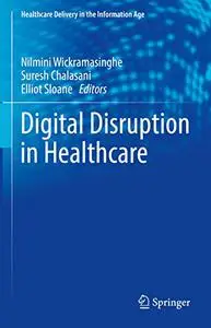 Digital Disruption in Health Care (Healthcare Delivery in the Information Age)
