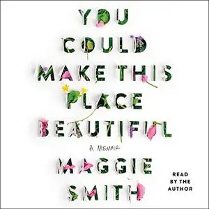 You Could Make This Place Beautiful: A Memoir [Audiobook]