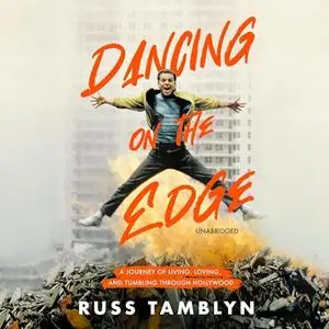 Dancing on the Edge: A Journey of Living, Loving, and Tumbling Through Hollywood [Audiobook]