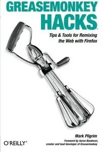 Greasemonkey Hacks: Tips & Tools for Remixing the Web with Firefox (Repost)