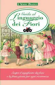 Guida al linguaggio dei fiori Cifo: Scopri il significato dei fiori e la frase giusta per ogni ricorrenza
