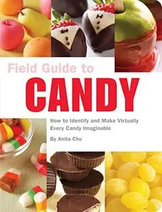 Field Guide to Candy: How to Identify and Make Virtually Every Candy Imaginable (Repost)