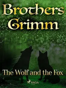 «The Wolf and the Fox» by Brothers Grimm