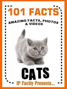 101 Facts... Cats! Cat Books for Kids - Amazing Facts, Photos & Video Links.