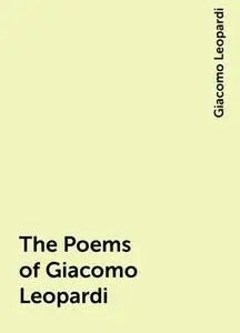 «The Poems of Giacomo Leopardi» by Giacomo Leopardi