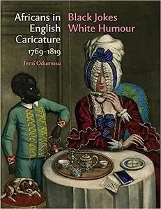 Africans in English Caricature 1769 - 1819: Black Jokes White Humour