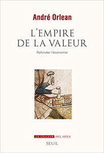 L'Empire de la valeur. Refonder l'économie - Andre Orlean