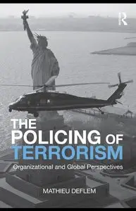 The Policing of Terrorism: Organizational and Global Perspectives (Criminology and Justice Studies) (repost)