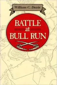 Battle at Bull Run by William C. Davis