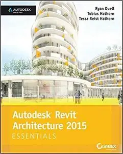 Autodesk Revit Architecture 2015 Essentials: Autodesk Official Press