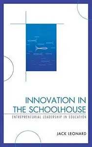 Innovation in the Schoolhouse: Entrepreneurial Leadership in Education