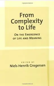 From Complexity to Life: On The Emergence of Life and Meaning