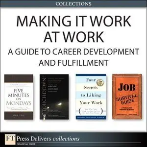 Making It Work at Work: A Guide to Career Development and Fulfillment (Collection) (repost)