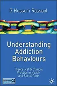 Understanding Addiction Behaviours: Theoretical and Clinical Practice in Health and Social Care