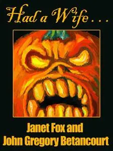 «Had a Wife» by Janet Fox, John Betancourt