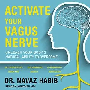 Activate Your Vagus Nerve Unleash Your Body’s Natural Ability to Overcome Gut Sensitivities [Audiobook]