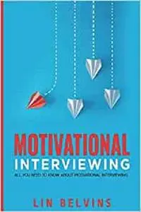 Motivational Interviewing: All You Need to Know About Motivational Interviewing