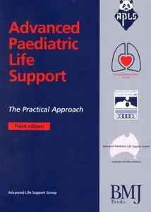 Advanced Paediatric Life Support: The Practical Approach by Advanced Life Support Group [Repost]