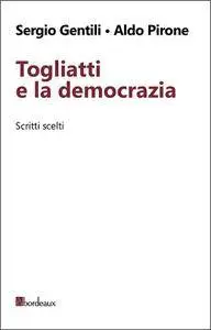Sergio Gentili, Aldo Pirone - Togliatti e la democrazia. Scritti scelti [Repost]