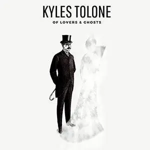 Kyles Tolone - Of Lovers and Ghosts (2017)