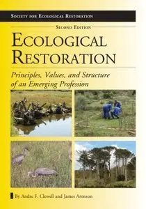 Ecological Restoration, Second Edition: Principles, Values, and Structure of an Emerging Profession (repost)